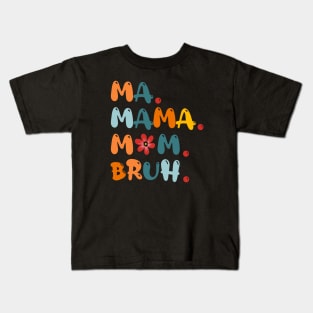 Ma Mama Mom Bruh Funny Mothers Day Kids T-Shirt